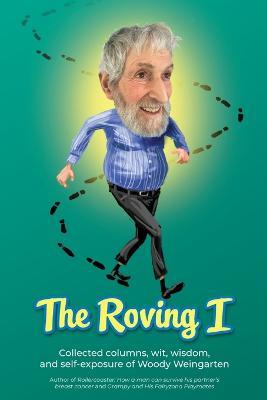 The Roving I: Collected columns, wit, wisdom, and self-exposure of Woody Weingarten - Woody Weingarten - cover
