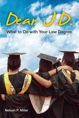 Dear J.D.: What to Do with Your Law Degree - Nelson P Miller - cover