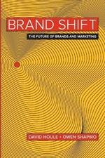 Brand Shift: The Future of Brands and Marketing