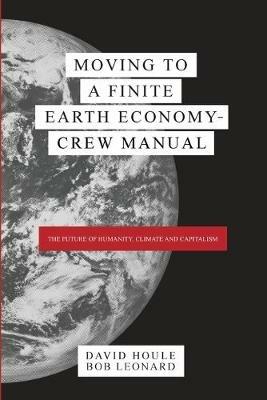 Moving to a Finite Earth Economy - Crew Manual - David Houle,Bob Leonard`` - cover
