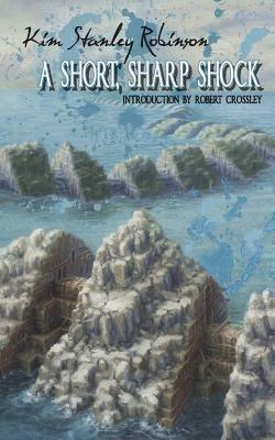 A Short, Sharp Shock - Kim Stanley Robinson - cover