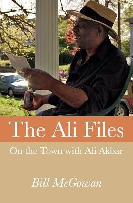 The Ali Files: On the Town with Ali Akbar - Bill McGowan - cover