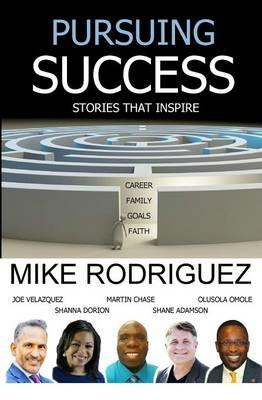 Pursuing Success: Stories That Inspire - Mike Rodriguez - cover