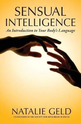 Sensual Intelligence: An Introduction To Your Body's Language - Natalie Geld - cover