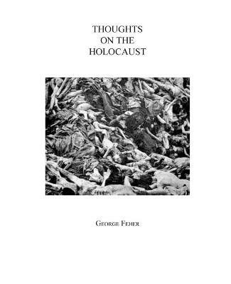 Thoughts on the Holocaust - George Feher - cover