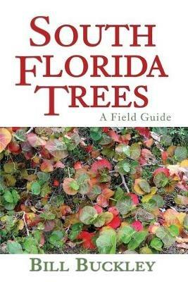 South Florida Trees: A Field Guide - Bill Buckley - cover