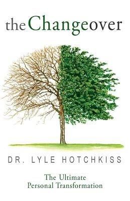 The Changeover: The Ultimate Personal Transformation - Lyle E Hotchkiss - cover