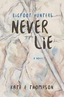 Bigfoot Hunters Never Lie - Kate E Thompson - cover