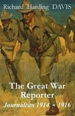 The Great War Reporter: Journalism 1914-1916