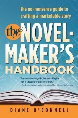 The Novel-Maker's Handbook: the no-nonsense guide to crafting a marketable story - O'Connell Diane - cover