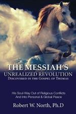 1. Messiah Book: The Messiah's Unrealized Revolution Discovered in the Gospel of Thomas: The Messiah's Unrealized Revolution Discovered in the Gospel of Thomas