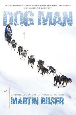 Dog Man: Chronicles of an Iditarod Champion - Martin Buser - cover