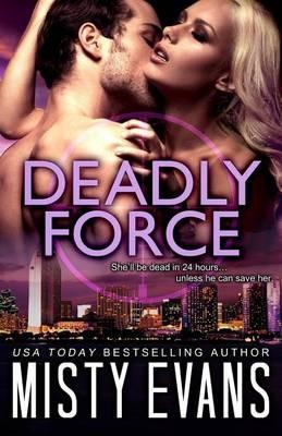 Deadly Force: SCVC Taskforce Romantic Suspense Series, Book 3 - Misty Evans - cover