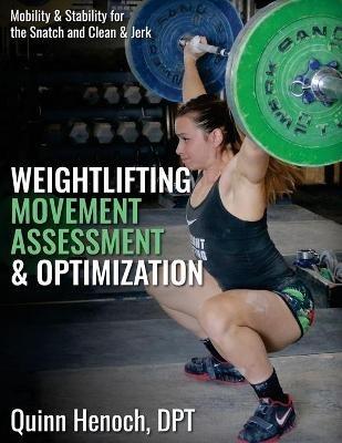 Weightlifting Movement Assessment & Optimization: Mobility & Stability for the Snatch and Clean & Jerk - Quinn Henoch Dpt - cover
