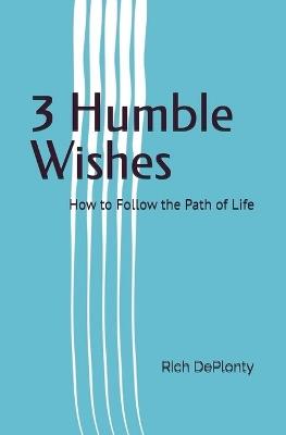 3 Humble Wishes: How to Follow the Path of Life - Rich - cover