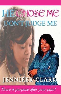 He Chose Me: Don't Judge Me - Jennifer Clark - cover
