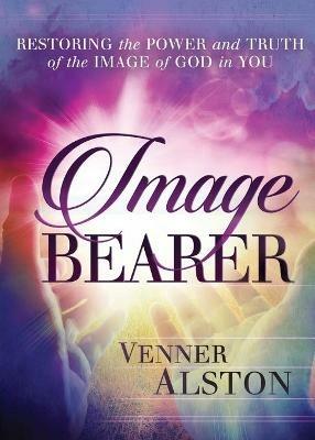 Image Bearer: Restoring the power and truth of the image of God in you - Venner Alston - cover