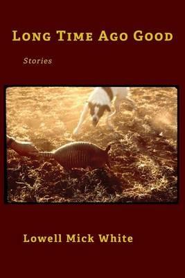 Long Time Ago Good - Lowell Mick White - cover