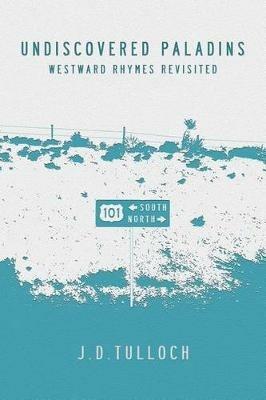 Undiscovered Paladins: Westward Rhymes Revisited - J D Tulloch - cover