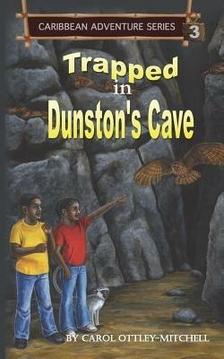 Trapped in Dunston's Cave: Caribbean Adventure Series Book 3 - Carol Ottley-Mitchell - cover