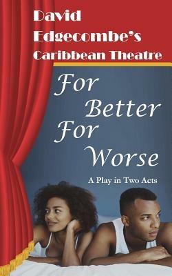 For Better for Worse: David Edgecombe's Caribbean Theatre - David Edgecombe - cover