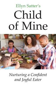 Ellyn Satter’s Child of Mine