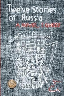 Twelve Stories of Russia: A novel, I guess - A J Perry - cover