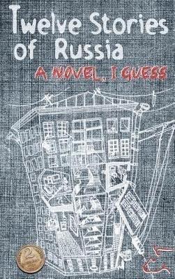 Twelve Stories of Russia: A novel, I guess - A J Perry - cover