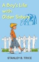 A Boy's Life With Older Sisters - Stanley B Trice - cover