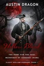 Hollow Blood (Sleepy Hollow Horrors, Book 1): The Hunt for the Foul Murderer of Ichabod Crane