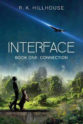 Interface: Book One: Connection - R K Hillhouse - cover