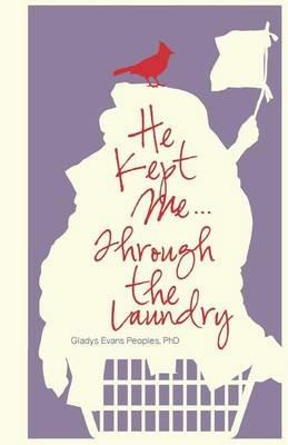 He Kept Me...Through the Laundry - Gladys Evans Peoples - cover