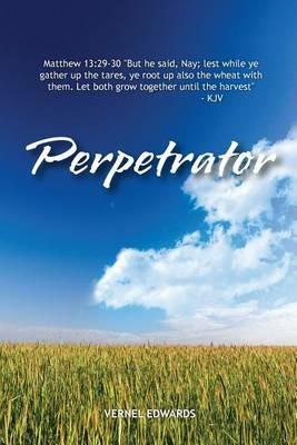 Perpetrator: Transformed from Selfish to Selfless to Servant - Vernel Edwards - cover