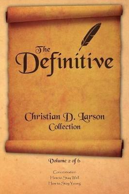 Christian D. Larson - The Definitive Collection - Volume 2 of 6 - Christian D Larson - cover