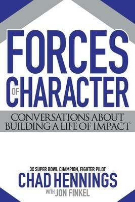 Forces of Character: Conversations About Building A Life Of Impact - Chad Hennings,Jon Finkel - cover