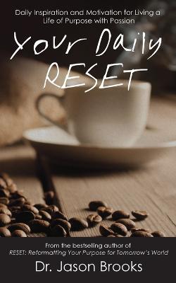 Your Daily RESET: Daily Inspiration and Motivation for Living Your Life of Purpose with Passion - Jason Brooks - cover