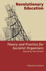 Revolutionary Education: Theory and Practice for Socialist Organizers: Theory