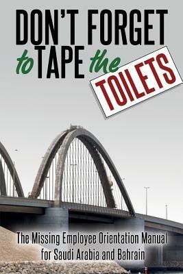 Don't Forget to Tape the Toilets: The Missing Employee Orientation Manual for Saudi Arabia and Bahrain - Anonymous - cover