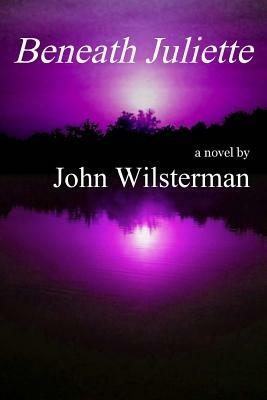 Beneath Juliette - John Wilsterman - cover
