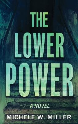 The Lower Power: Library Edition - Michele W Miller - cover