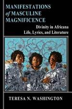 Manifestations of Masculine Magnificence: Divinity in Africana Life, Lyrics, and Literature