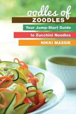 Oodles of Zoodles: Your Jumpstart Guide to Zucchini Noodles
