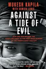 Against a Tide of Evil: How One Man Became the Whistleblower to the First Mass Murder Ofthe Twenty-First Century