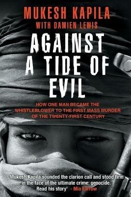 Against a Tide of Evil: How One Man Became the Whistleblower to the First Mass Murder Ofthe Twenty-First Century - Mukesh Kapila - cover