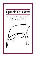 Quack This Way: David Foster Wallace & Bryan A. Garner Talk Language and Writing - Bryan Garner,David Foster Wallace,L.W. Montgomery - cover
