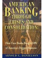 American Banking Through Crises and Consolidation: How Four Banks Bought 50% of America's Biggest Business