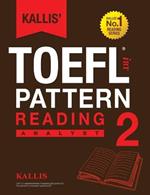Kallis' TOEFL iBT Pattern Reading 2: Analyst (College Test Prep 2016 + Study Guide Book + Practice Test + Skill Building - TOEFL iBT 2016)