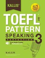 Kallis' TOEFL iBT Pattern Speaking 3: Perfection (College Test Prep 2016 + Study Guide Book + Practice Test + Skill Building - TOEFL iBT 2016)