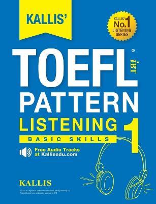 KALLIS' TOEFL iBT Pattern Listening 1: Basic Skills (College Test Prep 2016 + Study Guide Book + Practice Test + Skill Building - TOEFL iBT 2016) - Kallis - cover