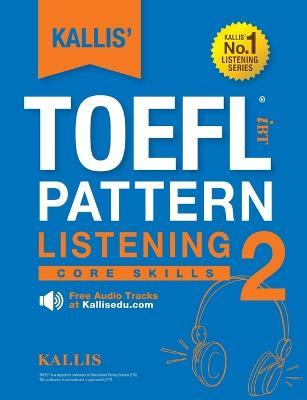 KALLIS' TOEFL iBT Pattern Listening 2: Core Skills (College Test Prep 2016 + Study Guide Book + Practice Test + Skill Building - TOEFL iBT 2016) - Kallis - cover